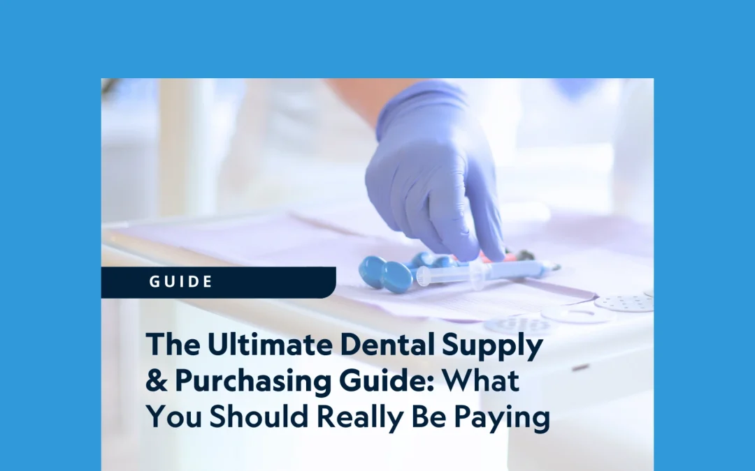 The Ultimate Dental Supply & Purchasing Guide: What You Should Really Be Paying